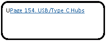 Rectangle: Rounded Corners: UPage 154. USB/Type C Hubs